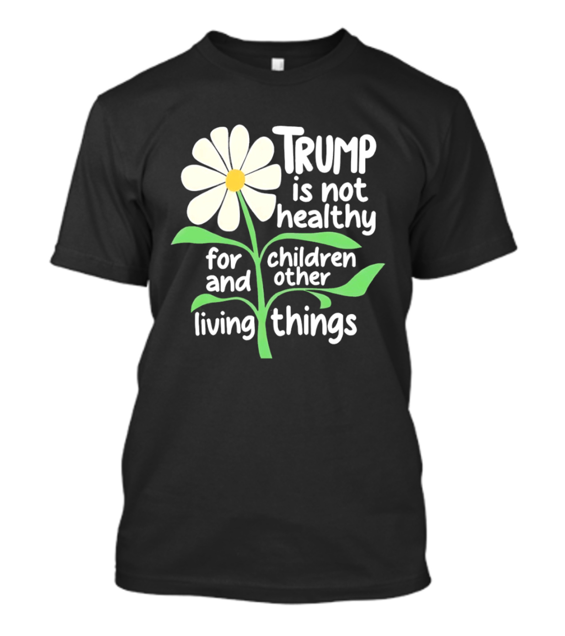 Trump Is Not Healthy For Children And Other Living Things Flower T-Shirt