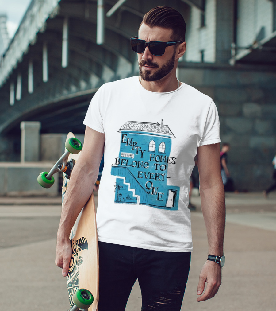 Empty Homes Belong To Everyone Blue House Campaign Message T-Shirt