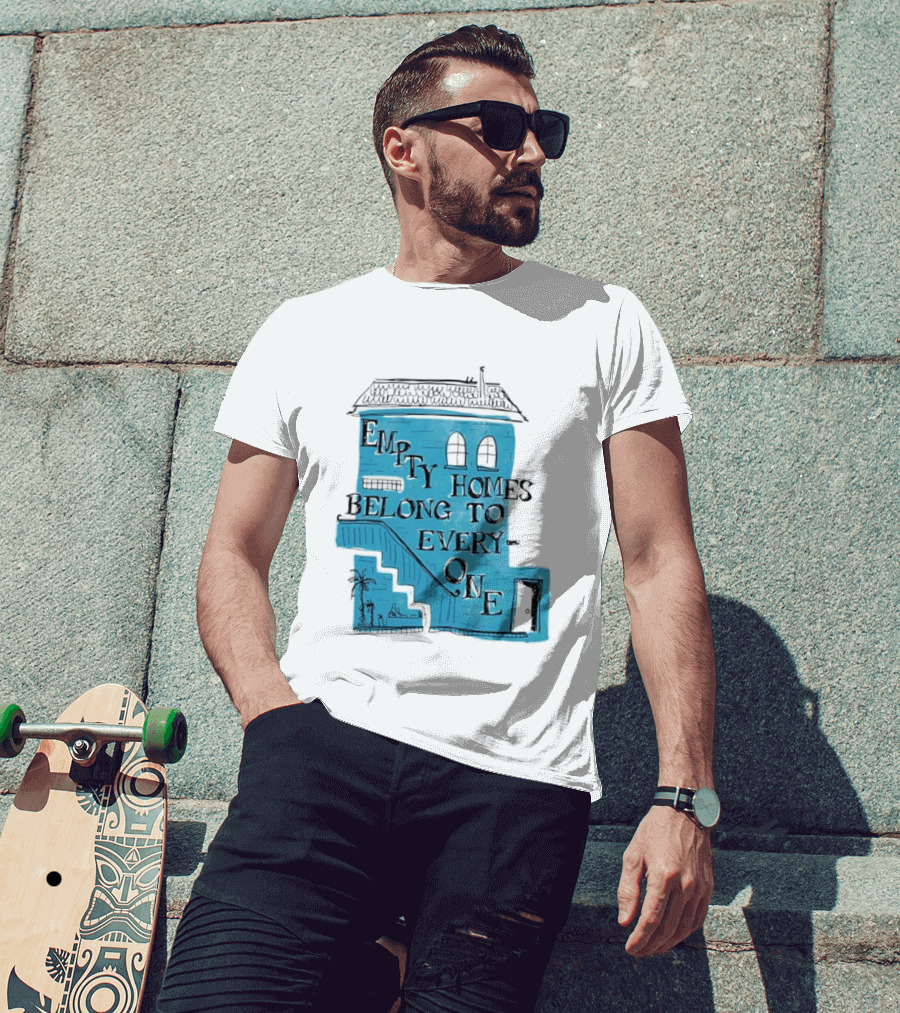 Empty Homes Belong To Everyone Blue House Campaign Message T-Shirt