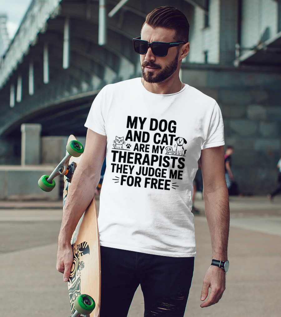 My Dog And Cat Are My Therapists They Judge Me For Free Cute Pet Humor T-Shirt