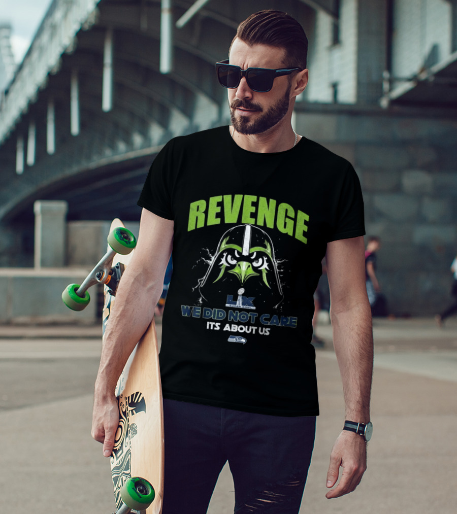 Seattle Seahawks Revenge Super Bowl LVIX We Did Not Care It's About Us T-Shirt