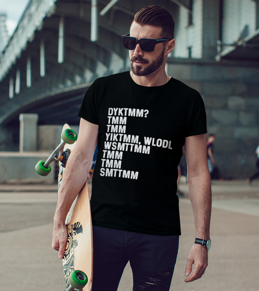 Dyktmm Tmm Tmm Yiktmm Wlodl Wsmttmm Tmm Tmm Smttmm T-Shirt