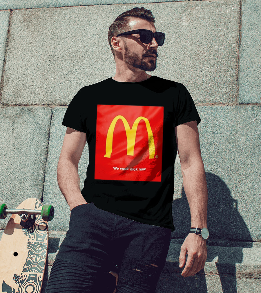 McDonald’s We Suck Dick Now T-Shirt