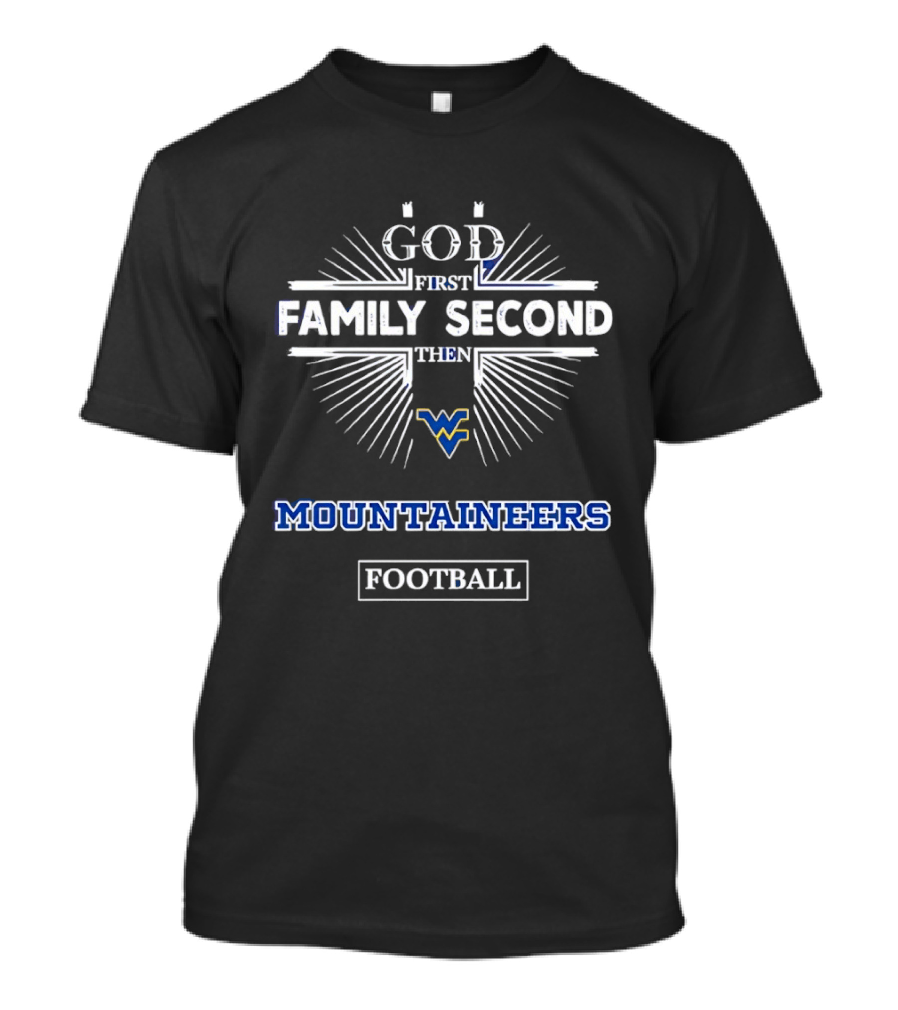 God First Family Second Then West Virginia Mountaineers Football T-Shirt