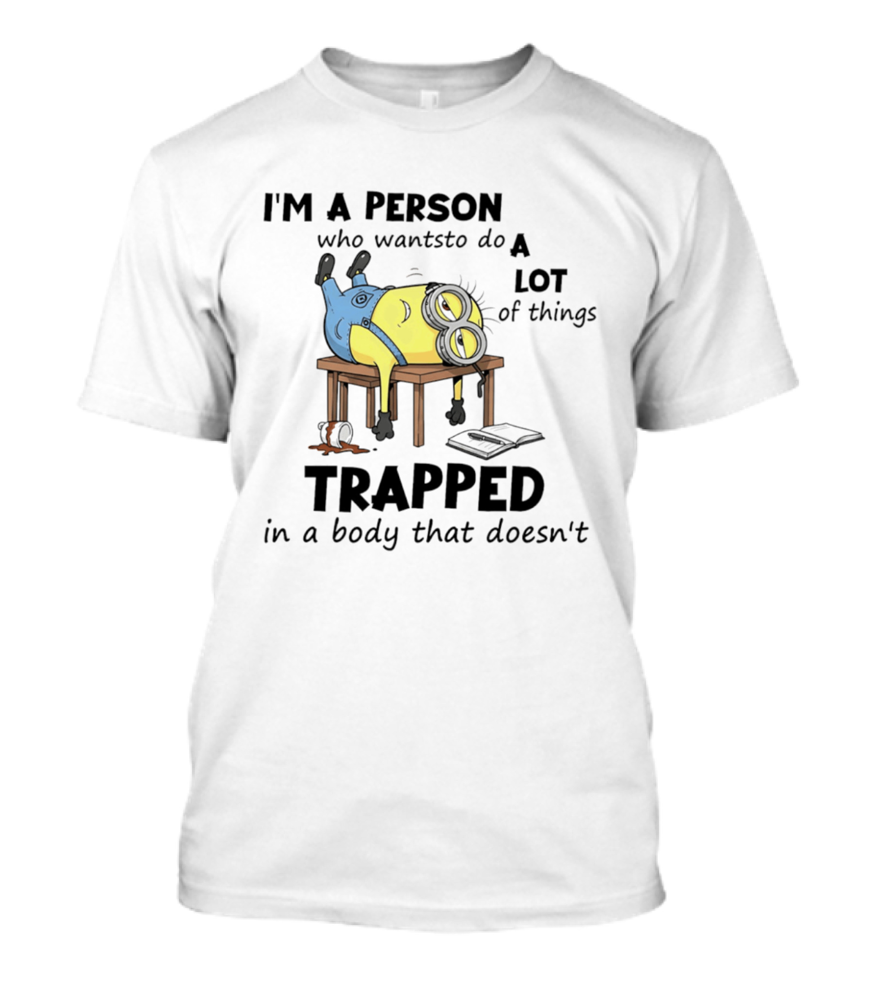 Minion I'm A Person Who Wants To Do A Lot Of Things Trapped In A Body That Doesn't T-Shirt