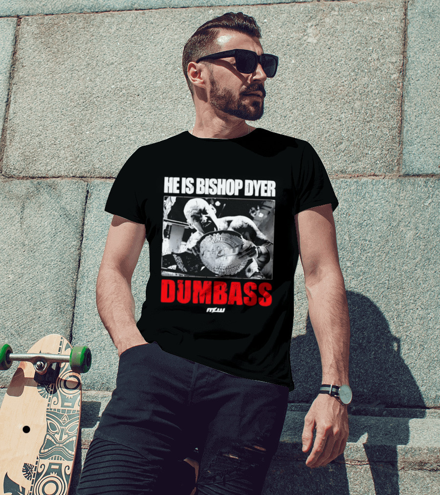 He's Bishop Dyer MLW Champion Dumbass T-Shirt