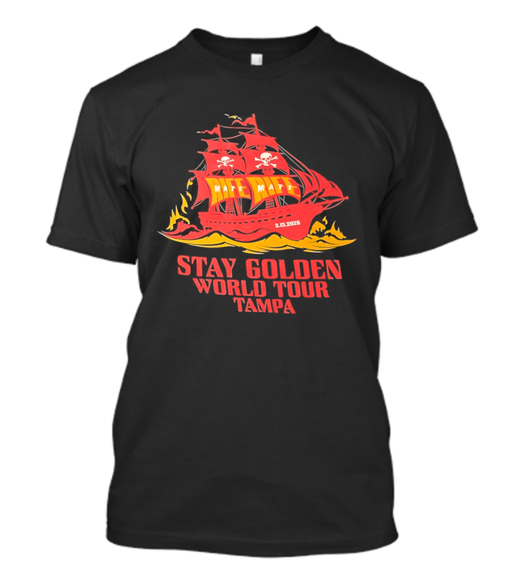 Matt Matt Stay Golden World Tour 3.13.2025 Tampa Pirate Ship T-Shirt