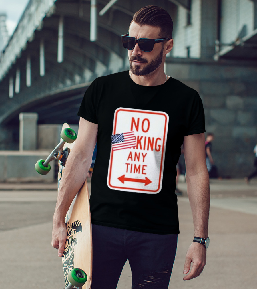 No King Any Time American Flag Parody Sign T-Shirt