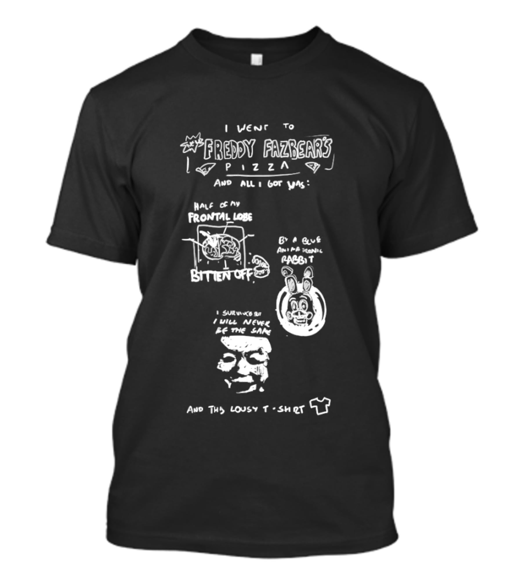 I Went To Freddy Fazbear's Pizza And All I Got Was This Lousy T T-Shirt