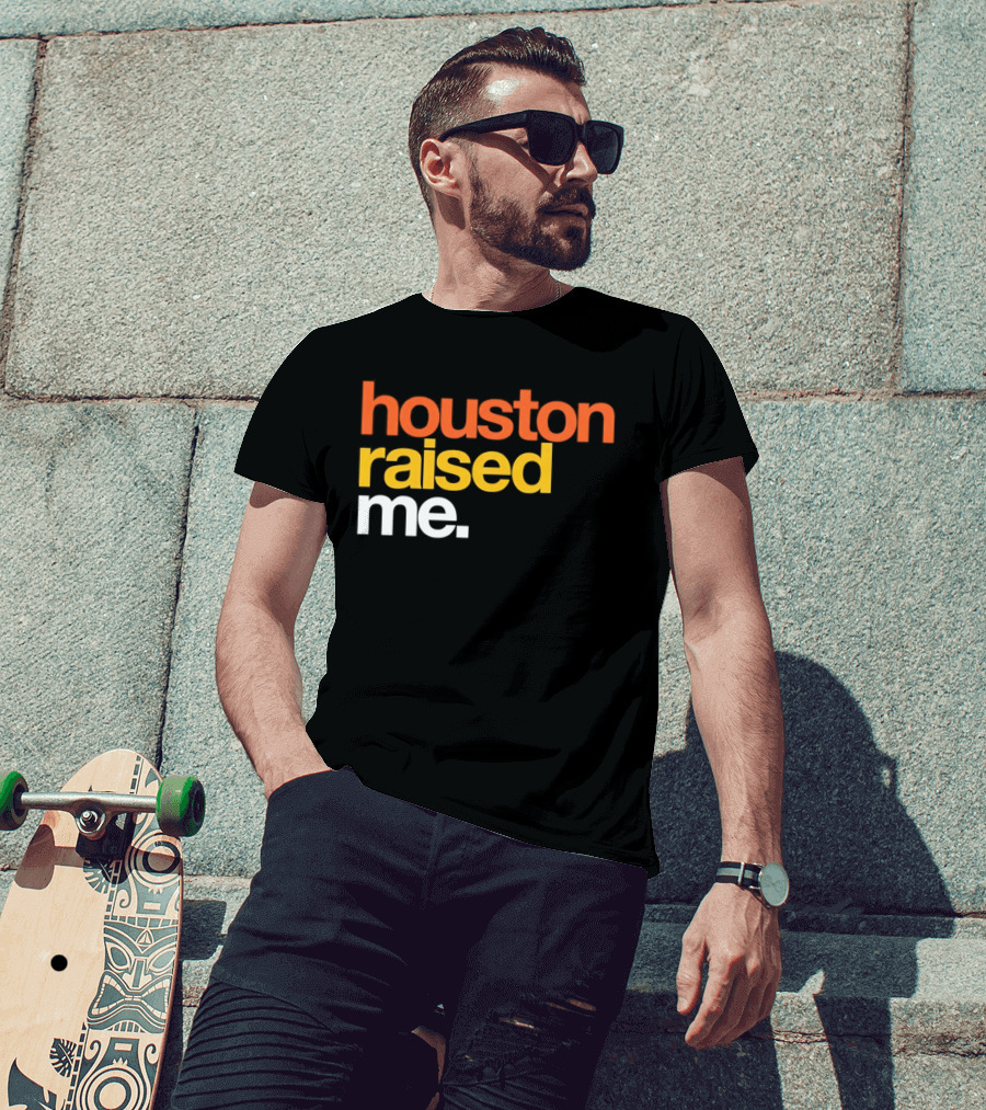 Houston Raised Me Houston Astros T-Shirt
