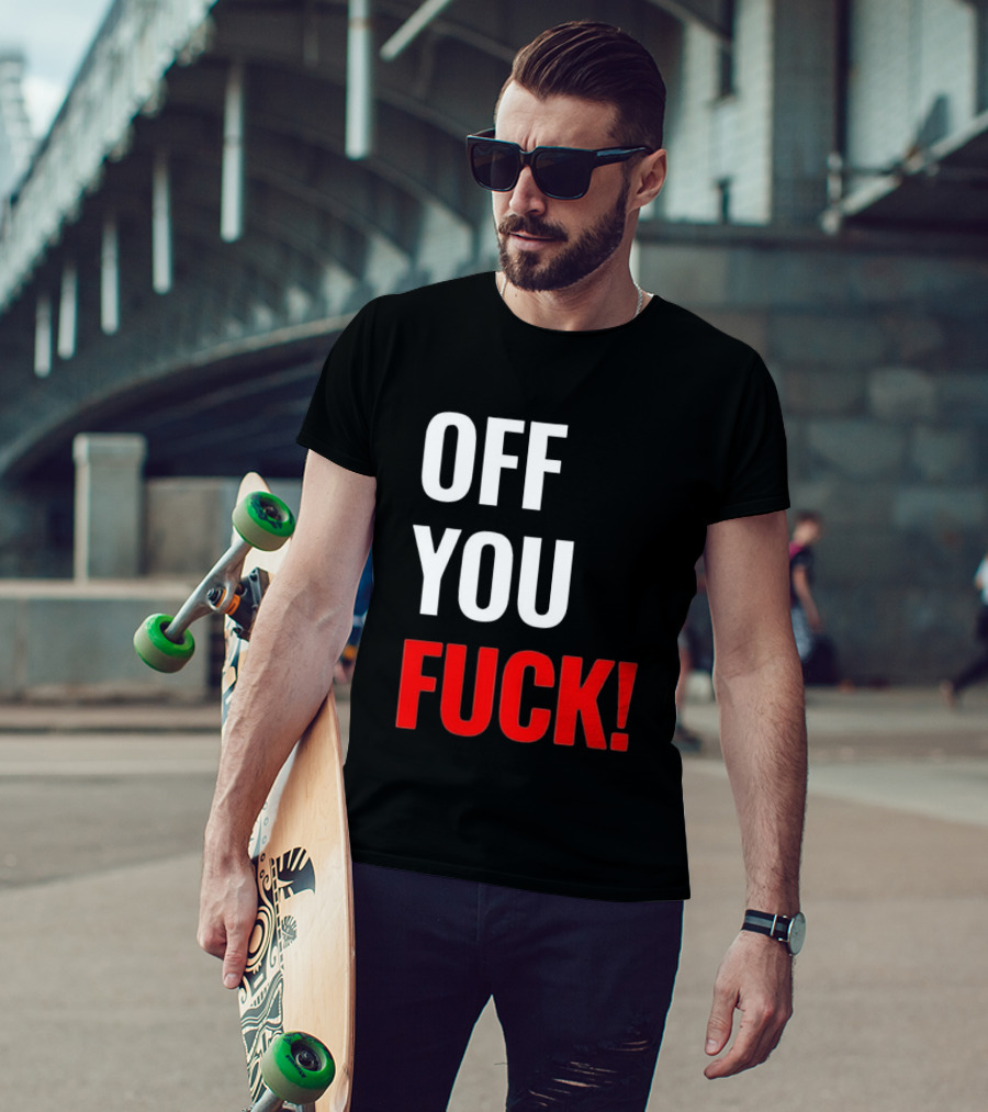 Off You Fuck T-Shirt
