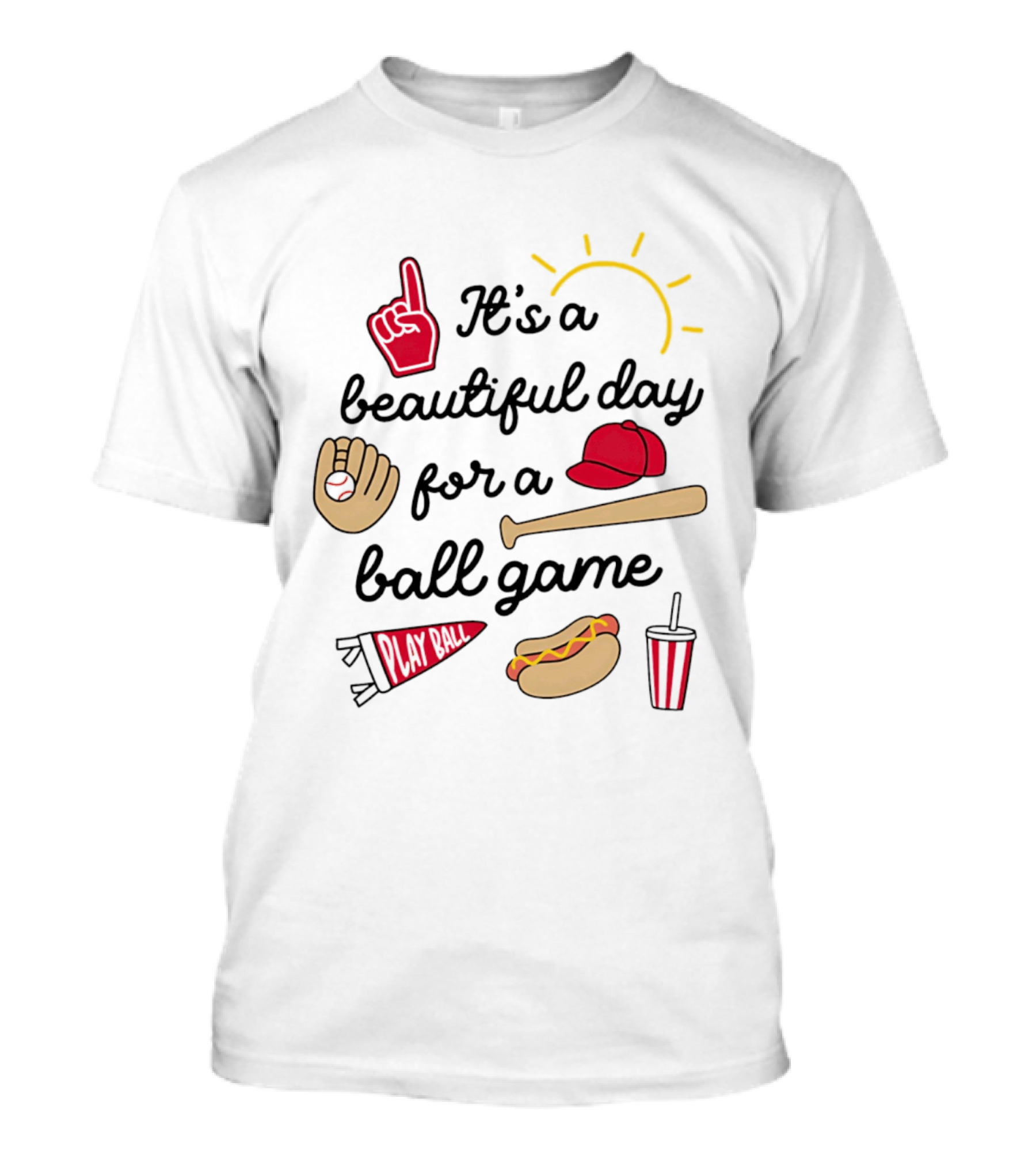 It's A Beautiful Day For A Ball Game Sun Cap Bat Glove Hot Dog Drink Play Ball T-Shirt