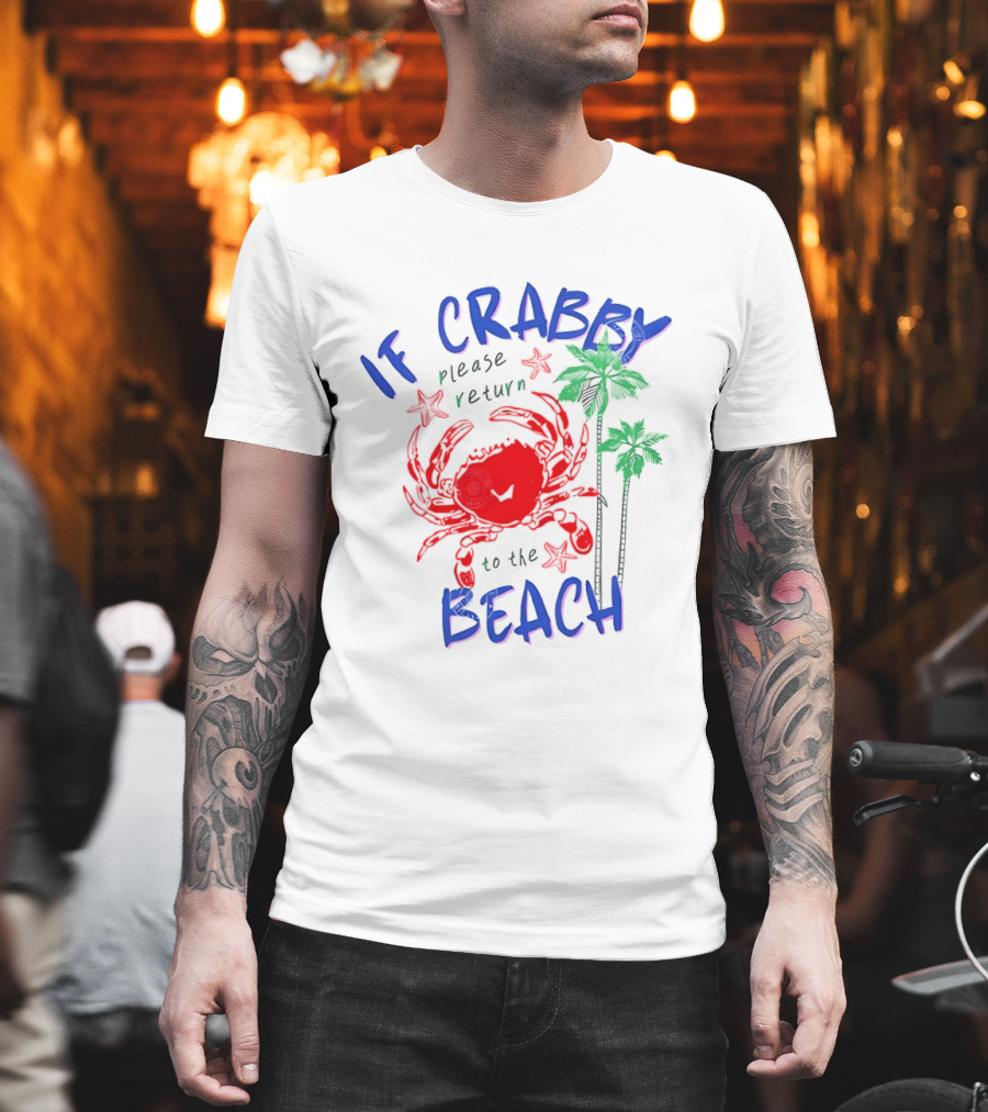 If Crabby Please Return to the Beach with Crab and Palm Trees T-Shirt