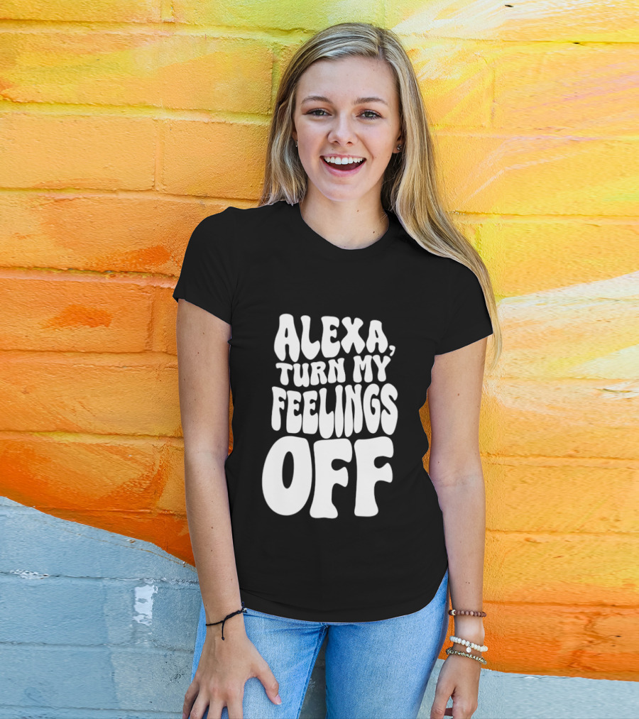 Alexa Turn My Feelings Off T-Shirt
