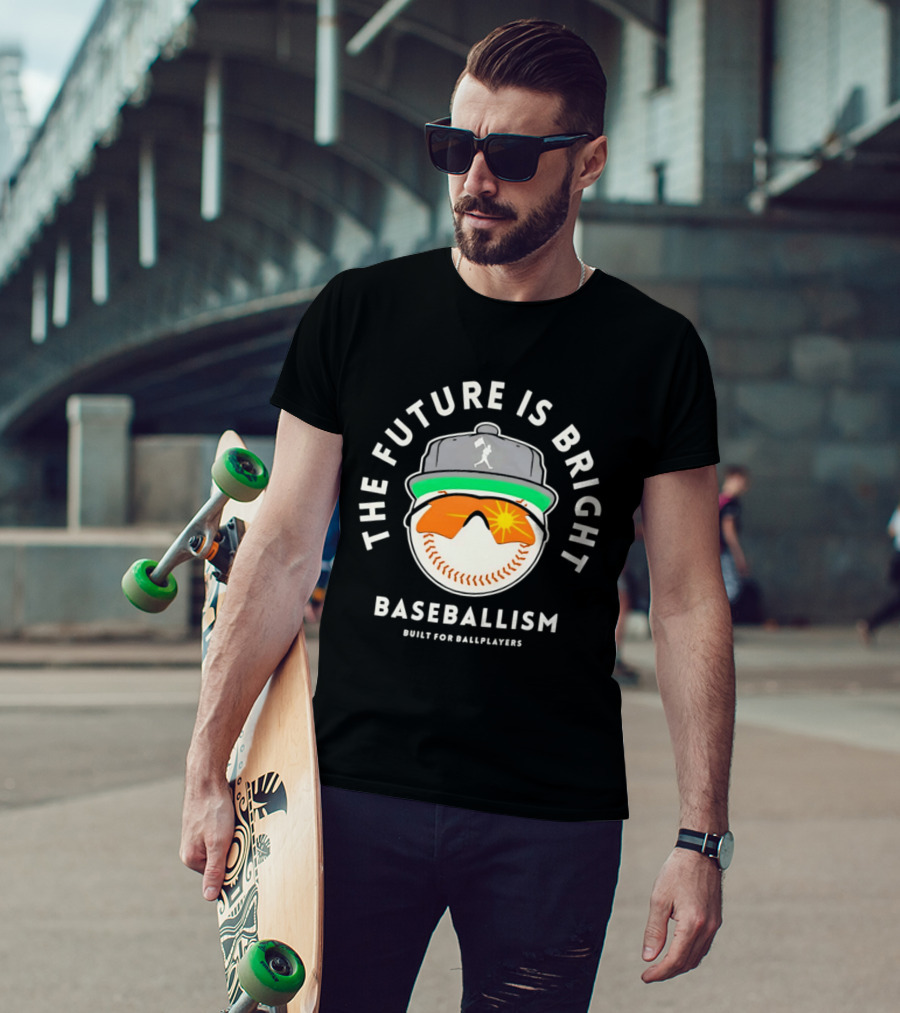 The Future Is Bright Baseballism Built For Ballplayers Sun Glasses Cap Baseball T-Shirt