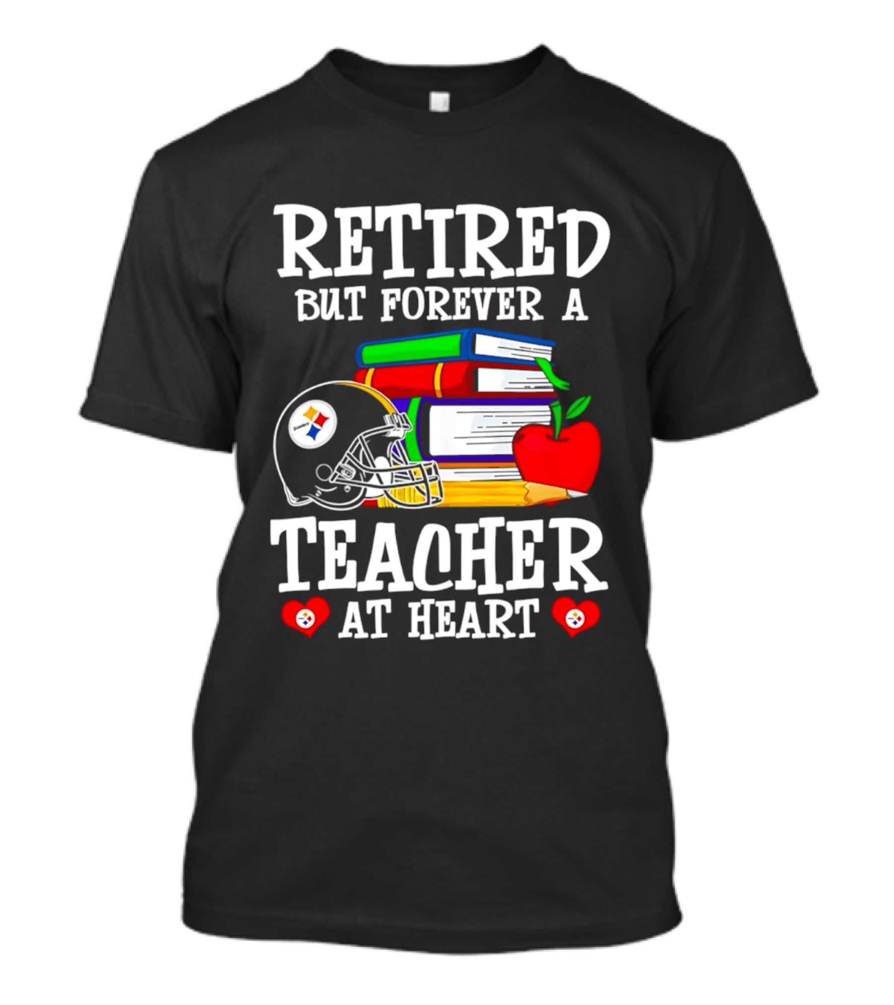 Pittsburgh Steelers Retired But Forever A Teacher At Heart Football And Education T-Shirt