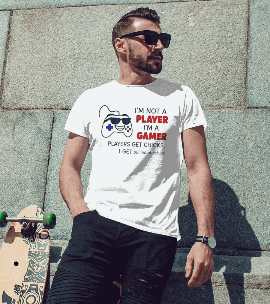 I'm Not A Player I'm A Gamer Players Get Chicks I Get Bullied At School Gamepad T-Shirt