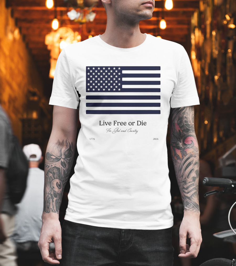 Patriotic Live Free or Die For God and Country American Flag 1776 2026 T-Shirt