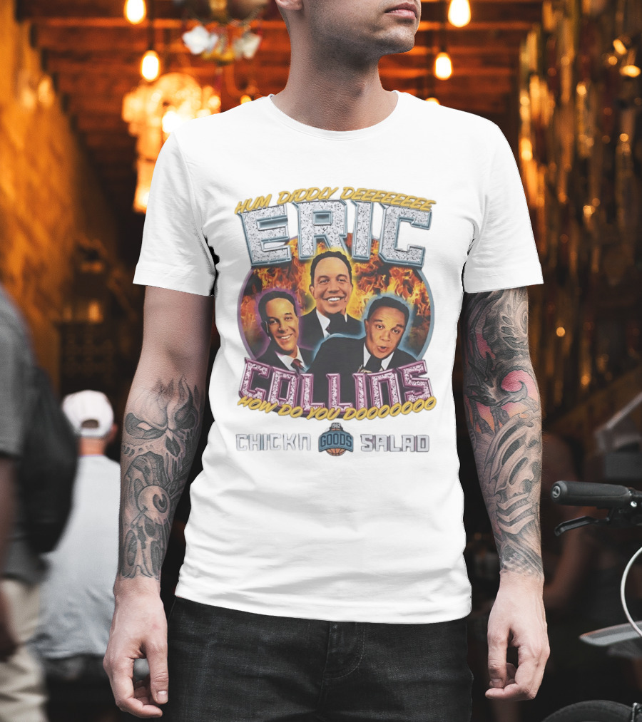 Eric Collins Hum Diddy Deeeeeeee How Do You Doooooooo Chickn Salad 1982 Goods T-Shirt