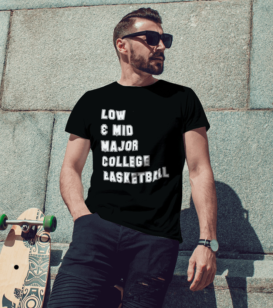 Low Mid Major College Basketball Phrase For Fans And Enthusiasts T-Shirt