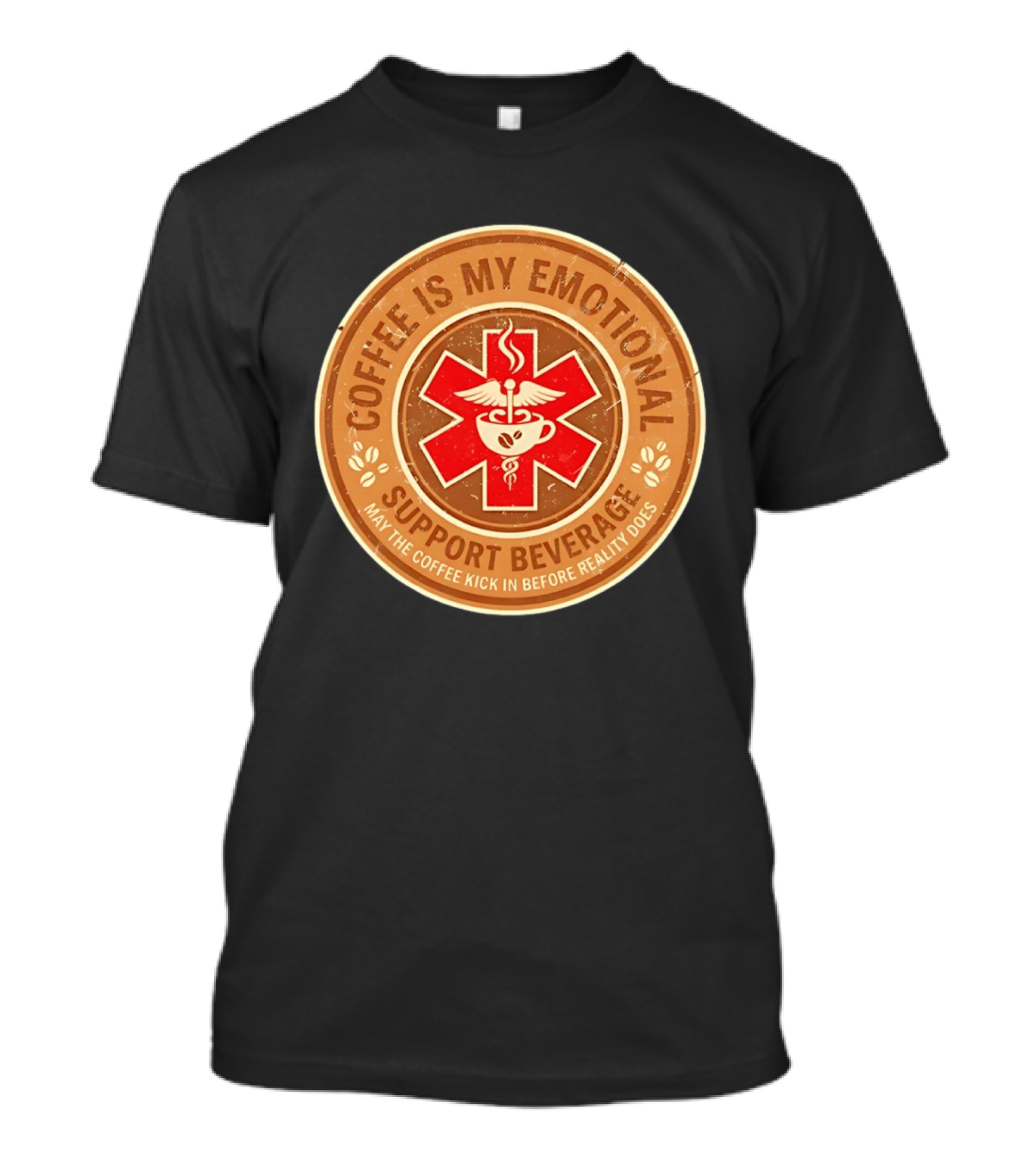 Coffee Is My Emotional Support Beverage Red Medical Star May The Coffee Kick In Before Reality Does T-Shirt
