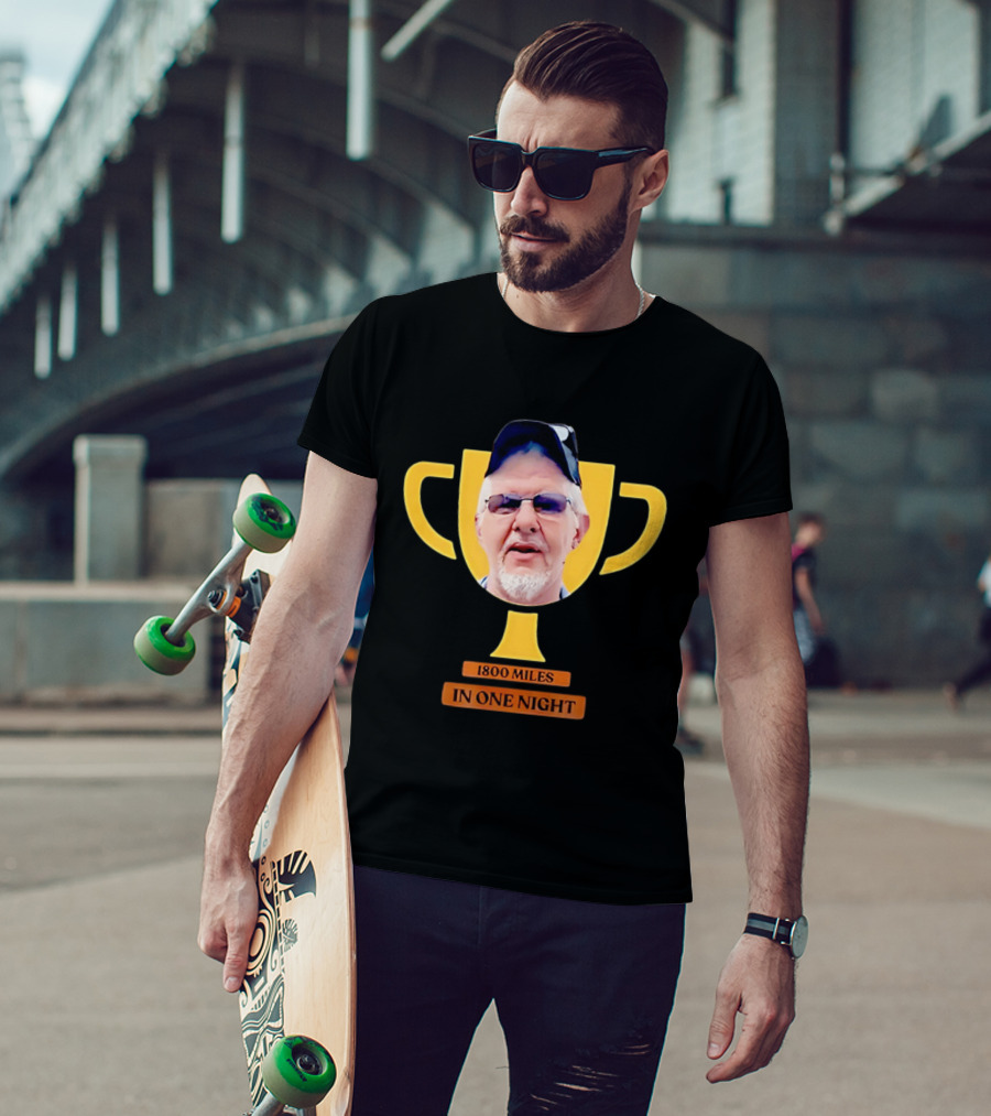 Uncle Rob The Trucker Trophy 1800 Miles In One Night T-Shirt