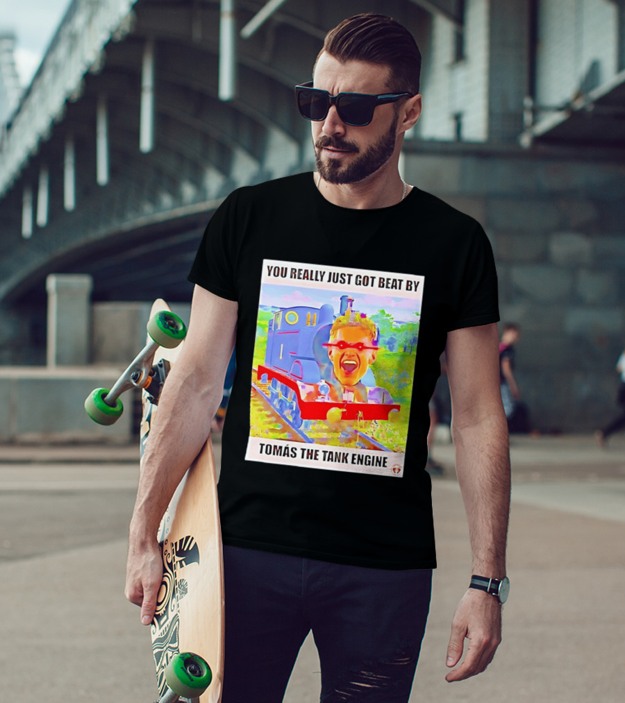 You Really Just Got Beat By TomÁs The Tank Engine T-Shirt