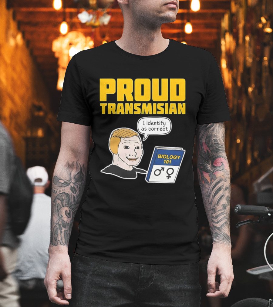 Proud Transmisian I Identify As Correct Biology 101 T-Shirt