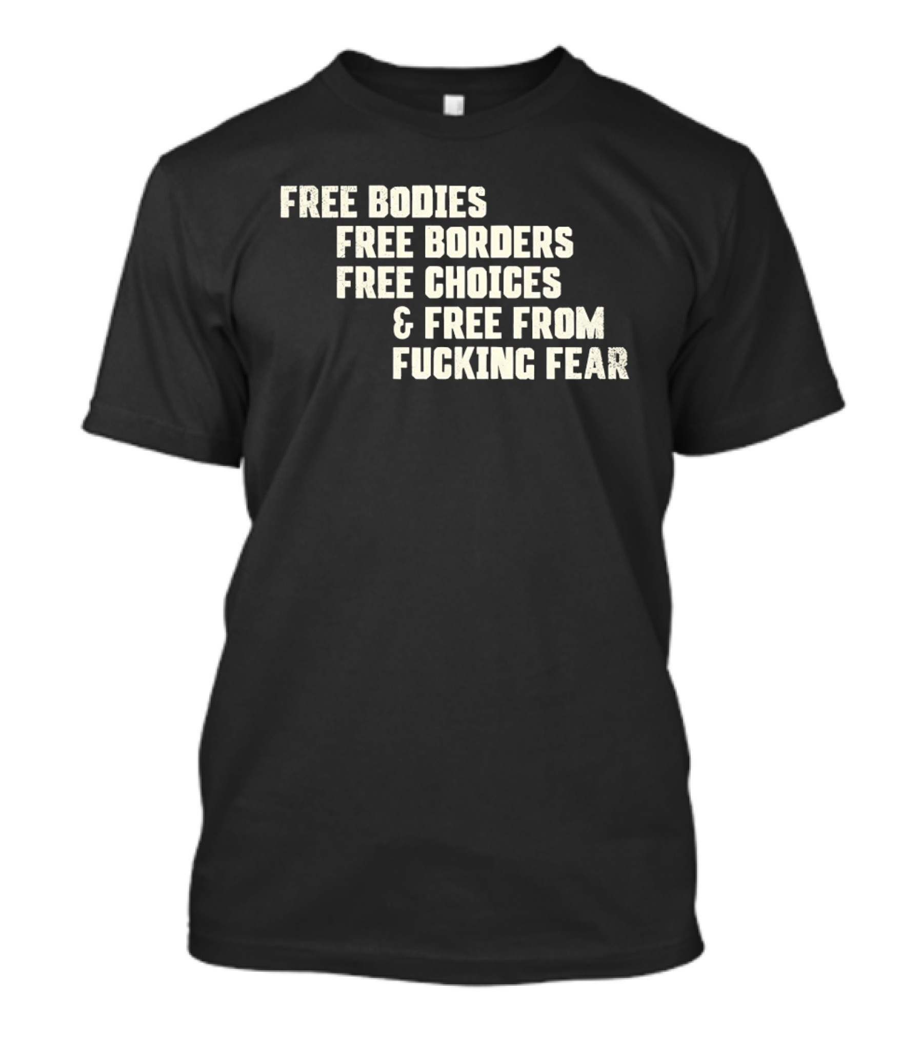 Free Bodies Free Borders Free Choices Free From Fucking Fear T-Shirt