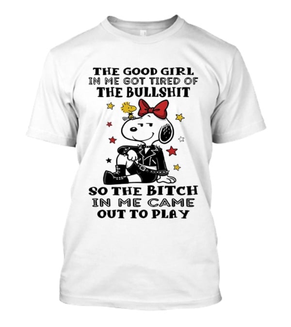 Snoopy And Woodstock The Good Girl In Me Got Tired So The Bitch Came Out To Play T-Shirt