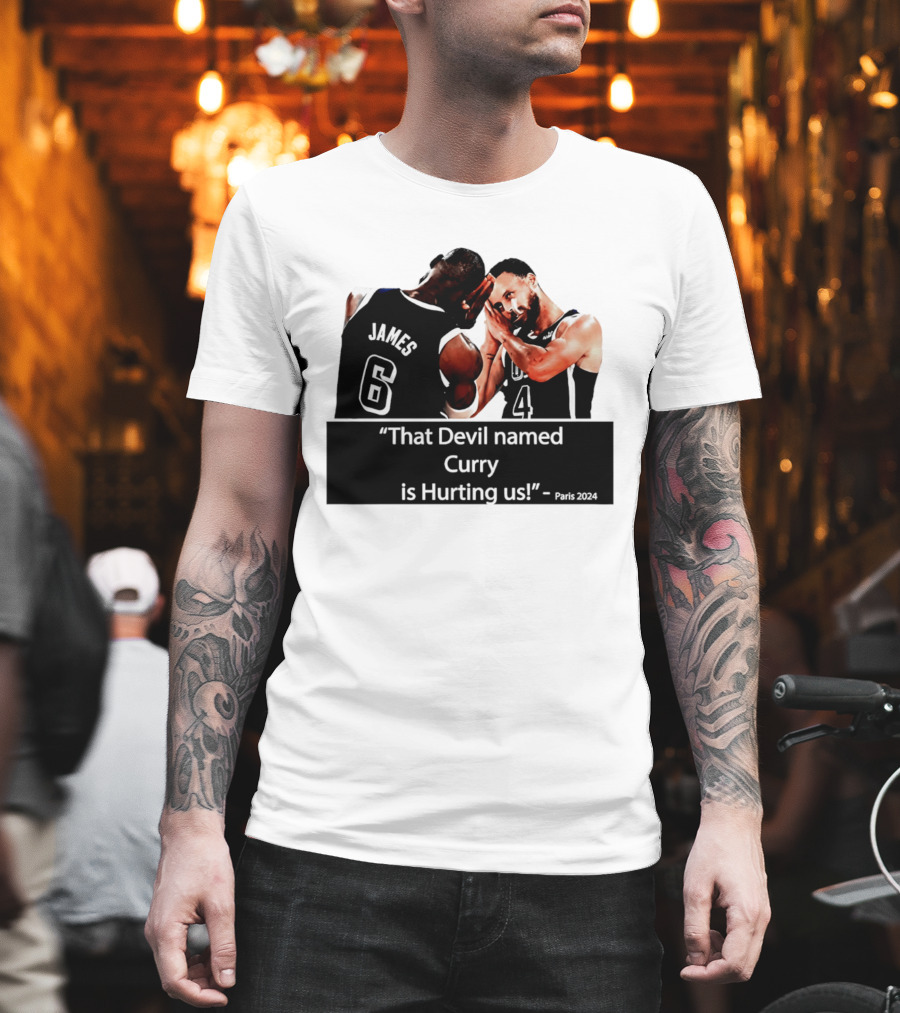 James and Curry That Devil Named Curry Is Hurting Us Paris 2024 T-Shirt