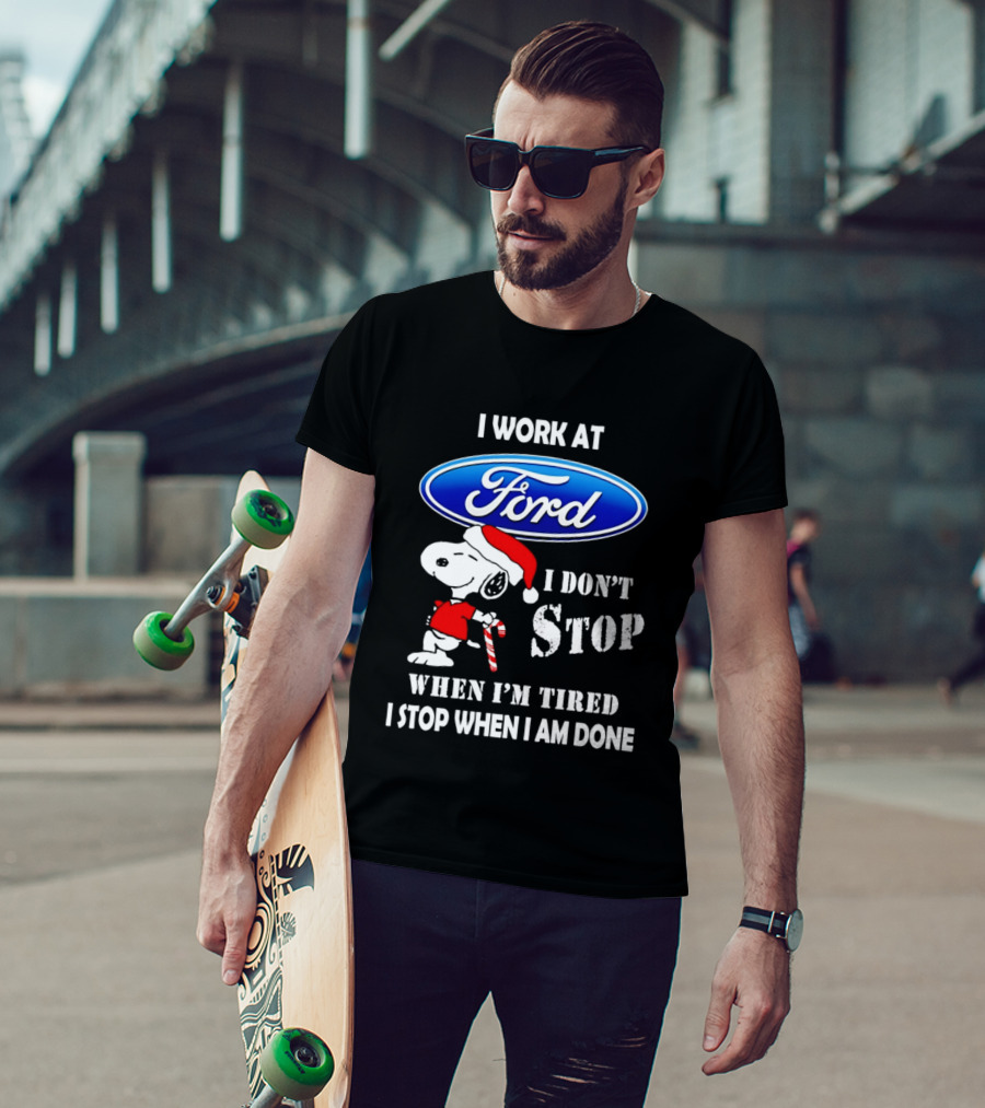 Snoopy I Work At Ford Motor I Don't Stop When I'm Tired I Stop When I Am Done T-Shirt