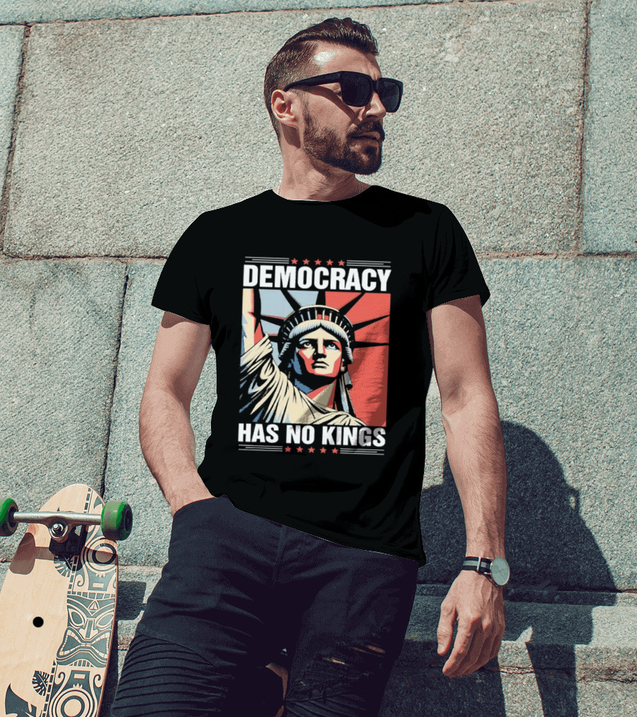 Democracy Has No Kings Statue Of Liberty T-Shirt