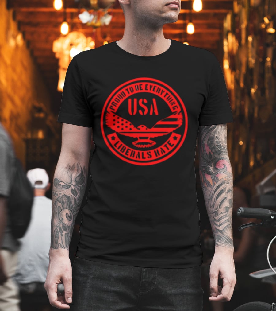 Proud to Be Everything USA Liberals Hate Zeek Arkham T-Shirt