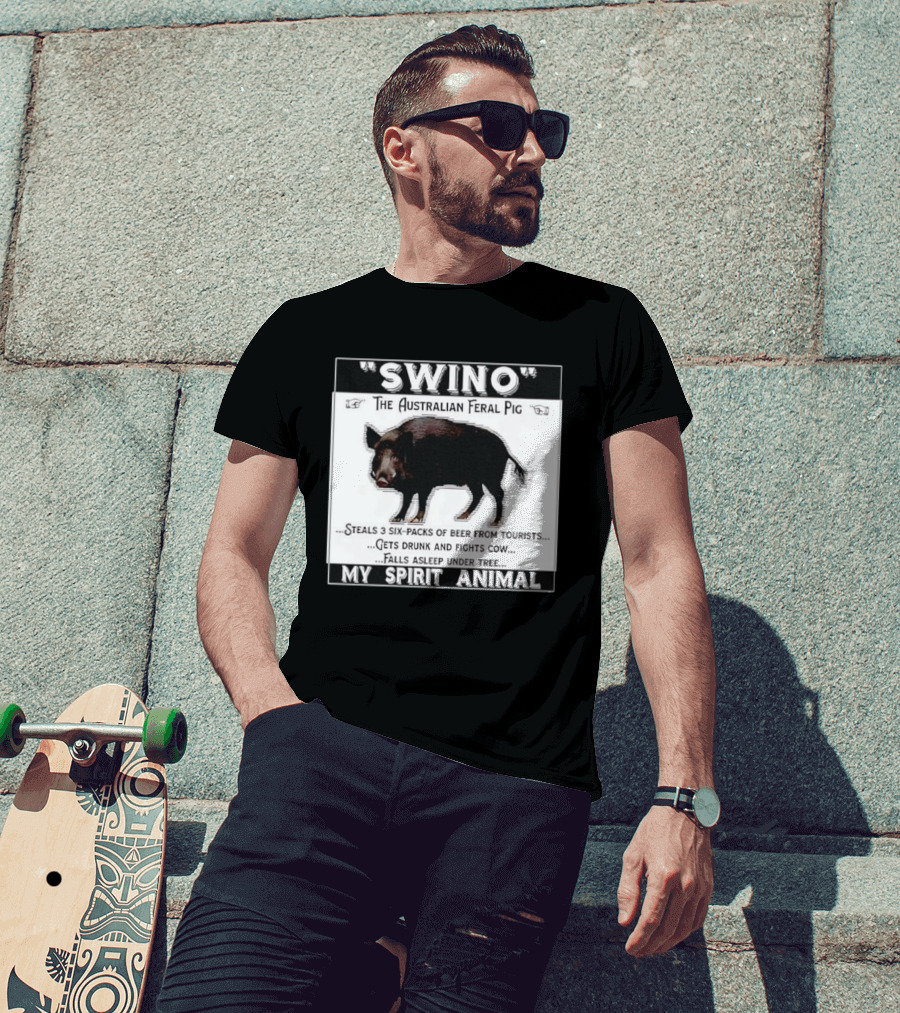 Swino The Australian Feral Pig Steals Beer Gets Drunk Fights Cow Falls Asleep My Spirit Animal T-Shirt