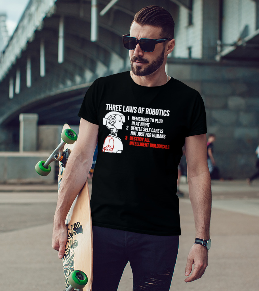 Three Laws Of Robotics Remember To Plug In At Night Destroy All Intelligent Biologicals T-Shirt