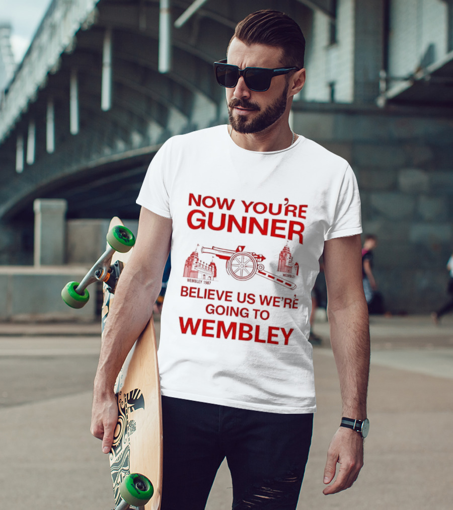Now You're Gunner Believe Us We're Going To Wembley Cannon Football Stadium T-Shirt