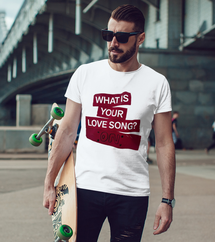 What Is Your Love Song On? T-Shirt