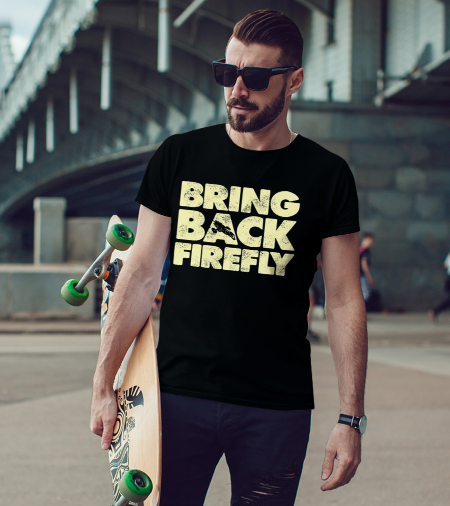 BRING BACK FIREFLY Serenity Spaceship Fan Movement T-Shirt