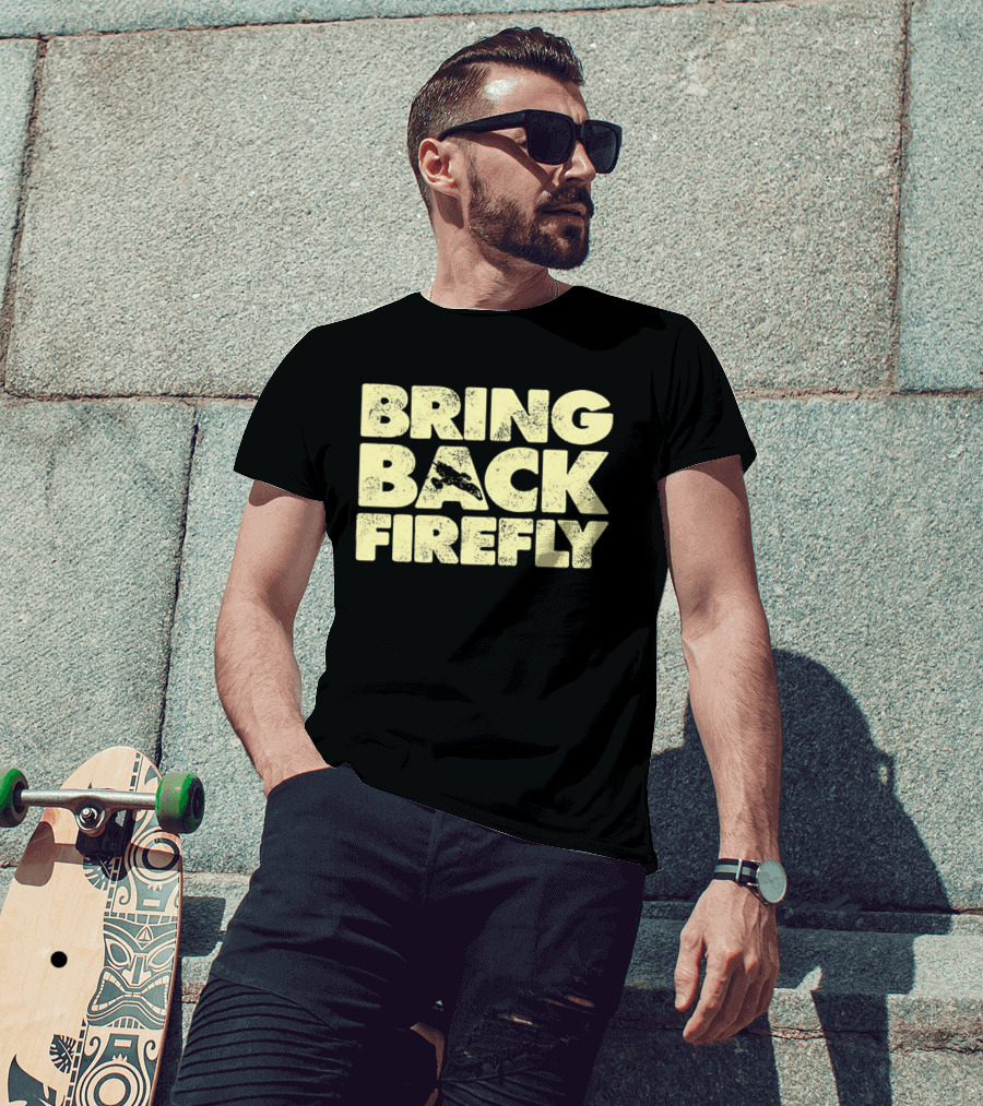 BRING BACK FIREFLY Serenity Spaceship Fan Movement T-Shirt