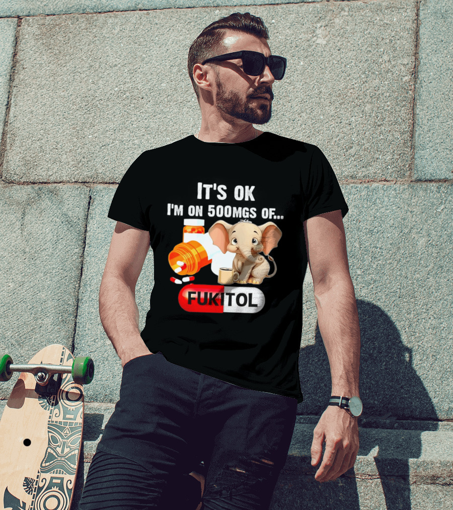 Elephant 46 It's Ok I'm On 500mgs Fukitol Capsule With Pills And T-Shirt