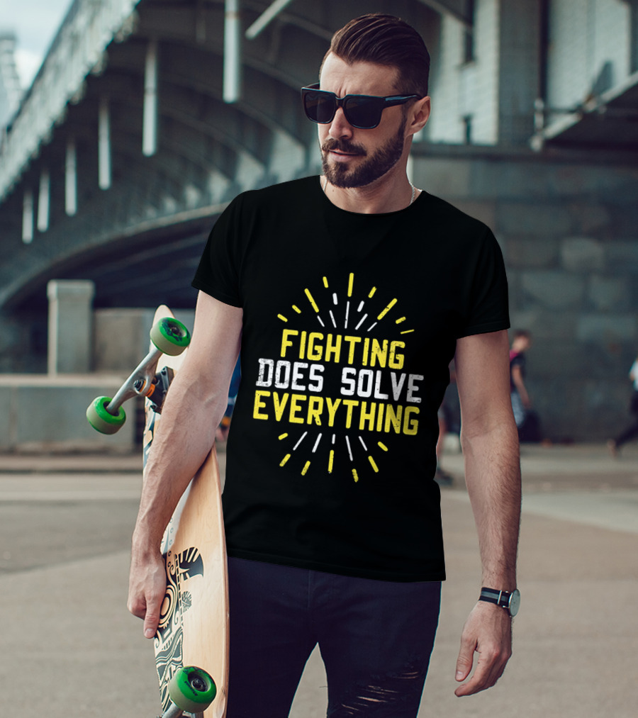 Fighting Does Solve Everything Bold Motivational Phrase Burst T-Shirt