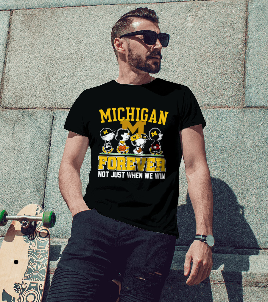 Michigan Peanuts Characters Wolverines Forever Not Just When We Win T-Shirt
