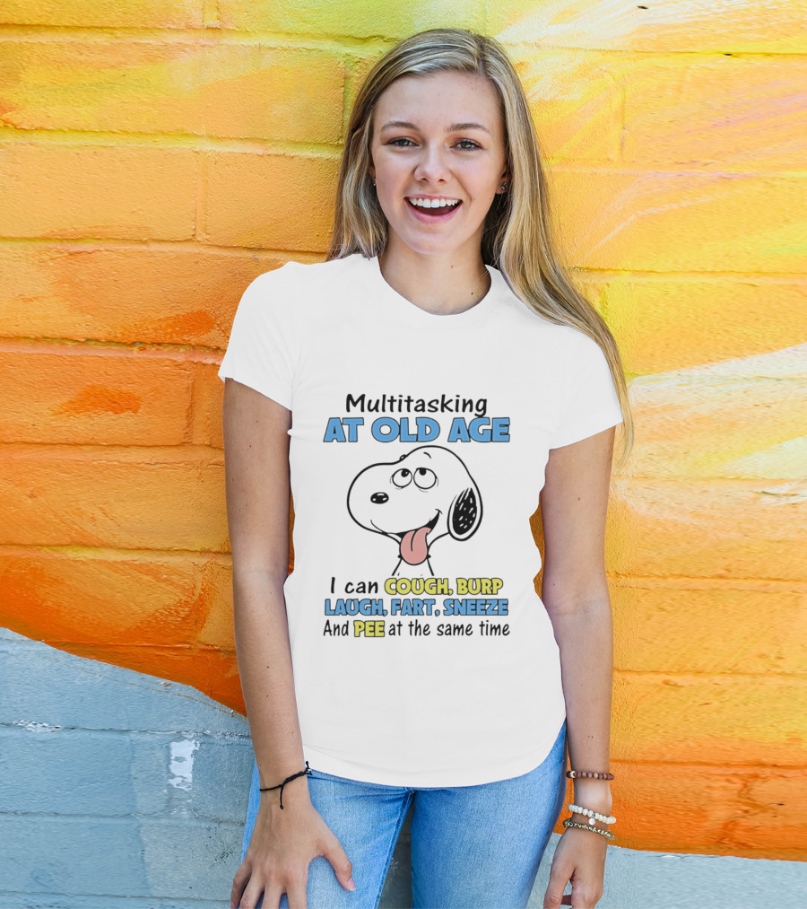Snoopy Multitasking At Old Age Can Cough Burp Laugh Fart Sneeze Pee At The Same Time T-Shirt