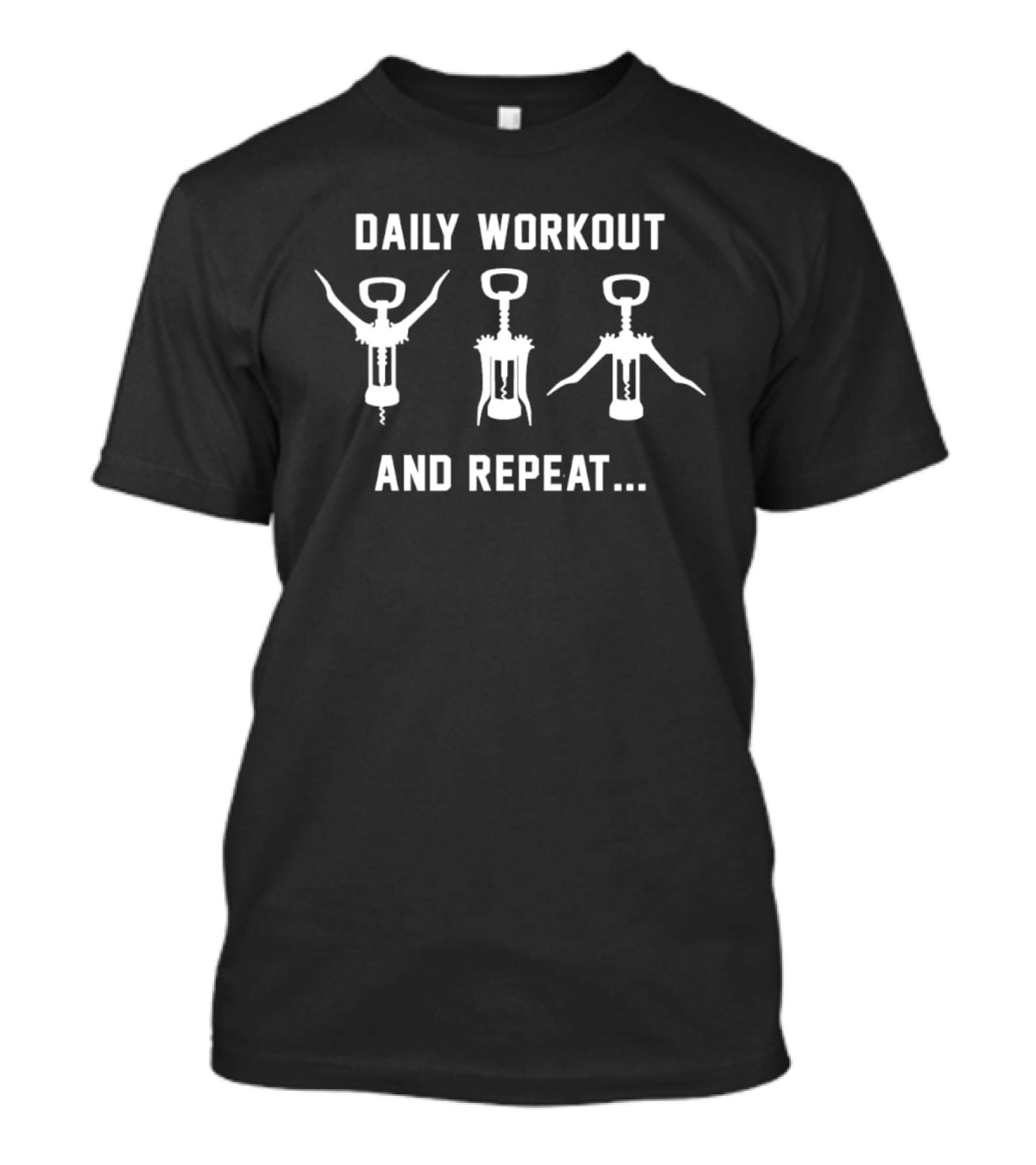 Daily Workout And Repeat Wine Opener Corkscrew Humor T-Shirt