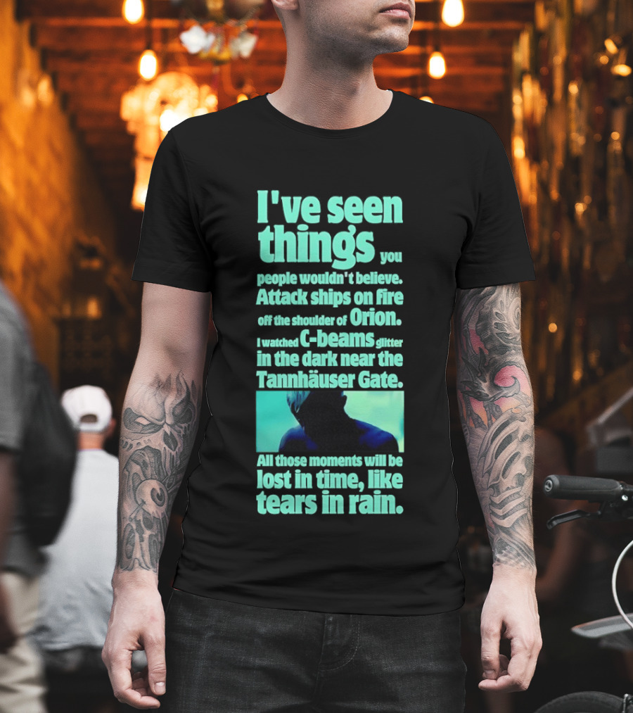 I've Seen Things Attack Ships on Fire Orion Tannhauser Gate Tears in Rain T-Shirt