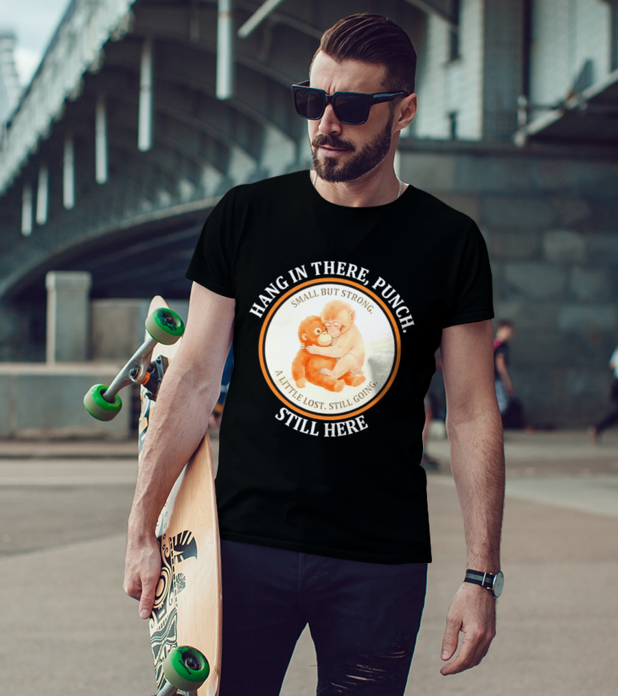 Hang In There Punch Small But Strong A Little Lost Still Going Still Here T-Shirt
