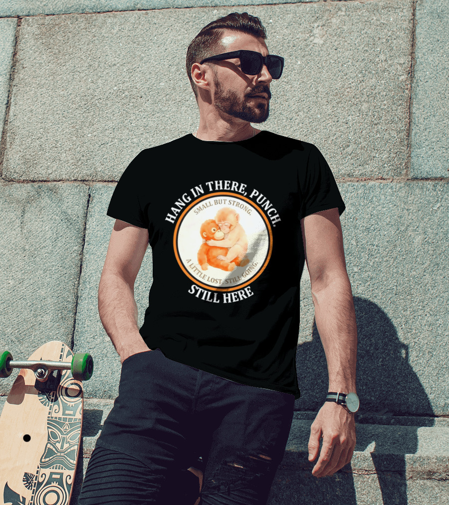 Hang In There Punch Small But Strong A Little Lost Still Going Still Here T-Shirt