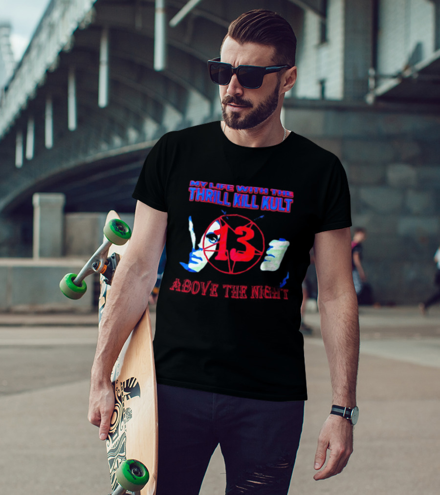 My Life With The Thrill Kill Kult Above The Night 13 T-Shirt