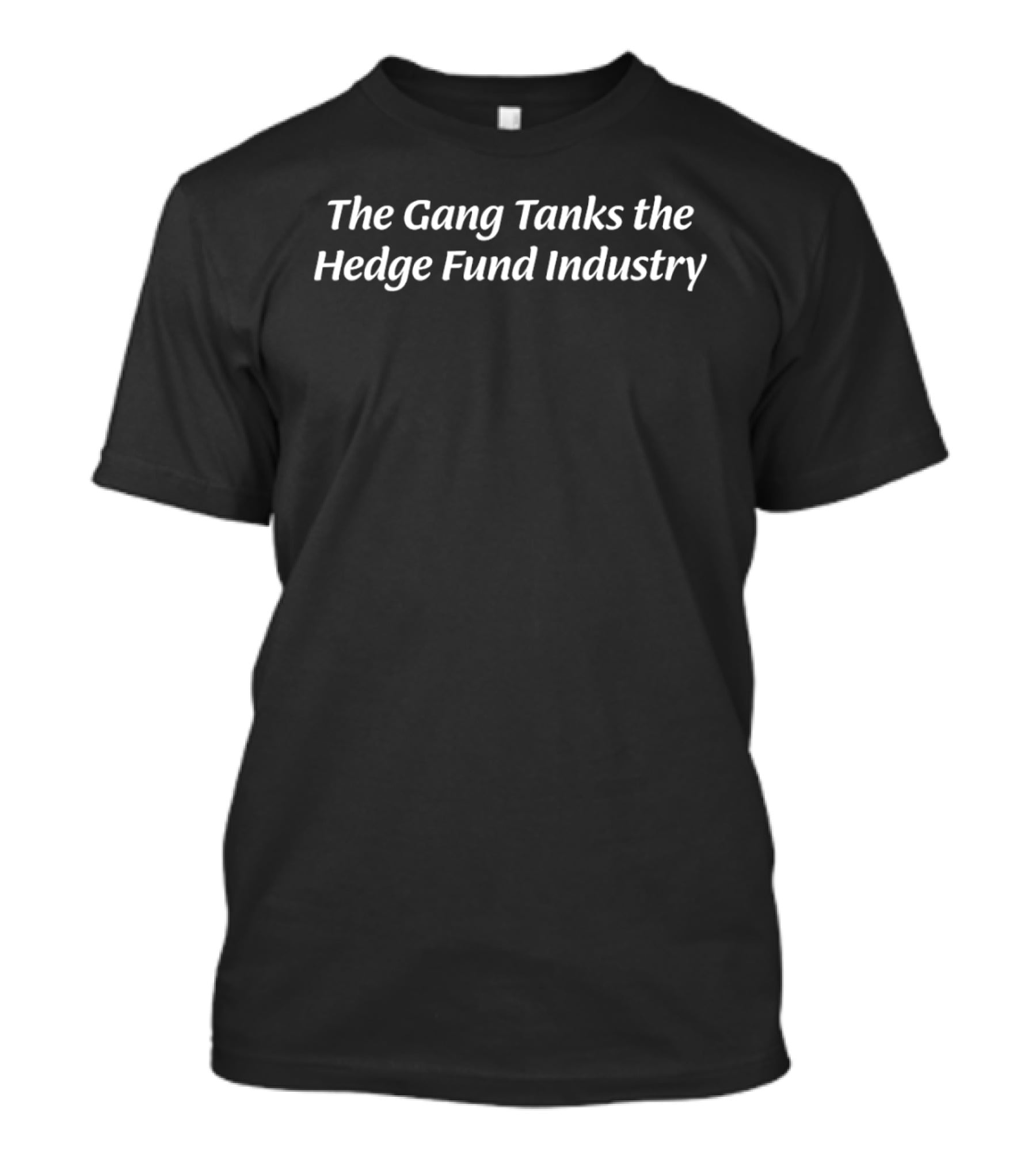 The Gang Tanks The Hedge Fund Industry Stock Market Chaos T-Shirt